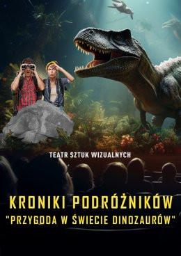 Sieradz Wydarzenie Inne wydarzenie Kroniki Podróżników: Przygoda w Świecie Dinozaurów. Spektakl-Widowisko 3D Teatru Sztuk Wizualnych